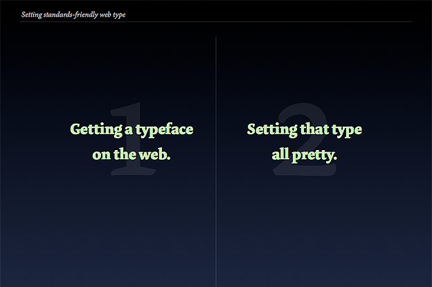 Image: Slide outlining the two parts of the talk: 1. getting type on the web; and 2. styling that type.